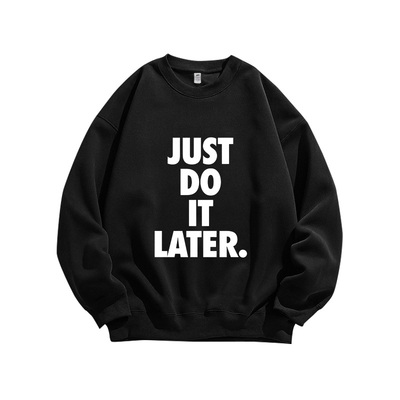 JUST DO IT LATER慵懒风圆领重磅纯棉卫衣稍后再做拖延症男女同款