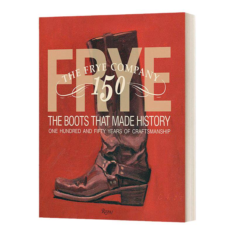 Frye: The Boots That Made History: 150 Years of Craftsmanship 弗莱：制造了历史的靴子:150年的工艺 美国最古老的鞋履品牌