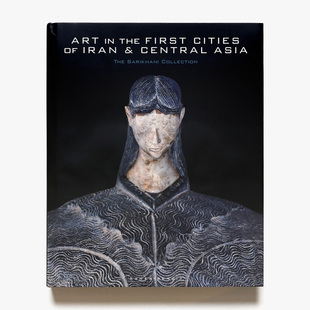 【现货】Art in the First Cities of Iran and Central Asia 伊朗和中亚城市的艺术：萨里哈尼收藏 原版图书进口正版 艺术画册