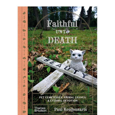 【现货】忠于死亡的宠物墓穴与永恒之塔 Faithful Unto Death Pet Cemeteries 原版英文社会科学 正版进口书