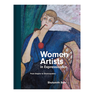 【预售】表现主义中的女性艺术家：从帝国到解放 Women Artists in Expressionism: From Empire to Emancipation英文艺术总论原