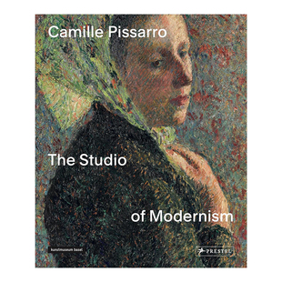 【现货】卡米耶·毕沙罗：现代主义工作室 Camille Pissarro: The Studio of Modernism英文艺术原版图书进口书籍Christophe Duvi