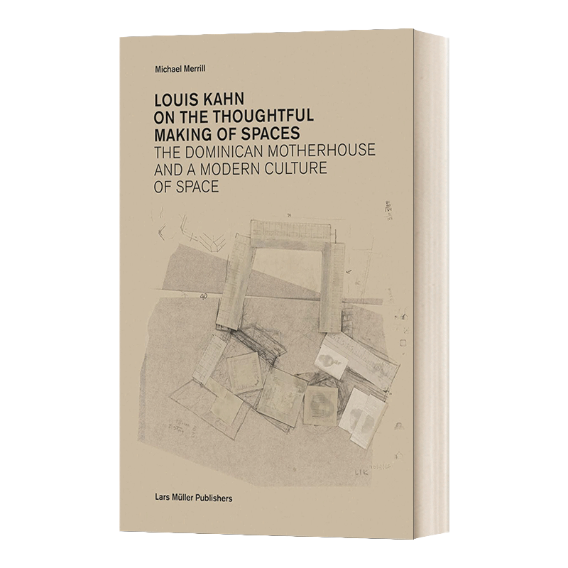 Louis Kahn: on the Thoughtful Making of Spaces 路易斯·卡恩:关于空间的精心设计