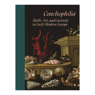 【现货】贝壳癖：早期现代欧洲的贝壳、艺术和好奇心 Conchophilia: Shells, Art, and Curiosity in Early Modern Europe英文艺
