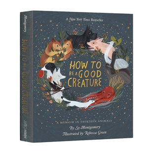 英文原版 How to Be a Good Creature 我亲爱的动物朋友 关于爱、成长与生命里的奇迹  精装绘本Sy Montgomery插画师Rebecca Green