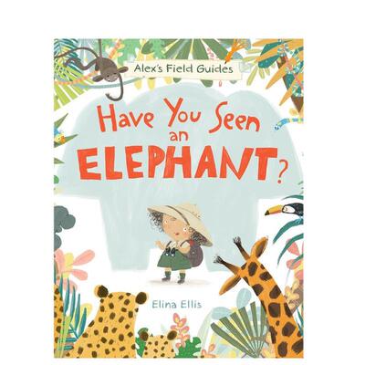 【现货】你见过大象吗？英文儿童绘本动物生态环保进口原版外版书精装3-6周岁【Alex's Field Guides】Have You Seen an Elephan