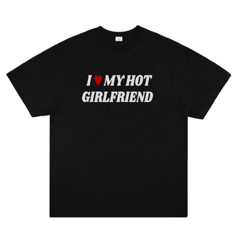 I LOVE MY HOT GIRLFRIEND 我爱我的火辣女友印花短袖美式情侣t恤
