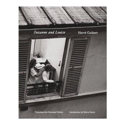 预售 Hervé Guibert: Suzanne and Louise埃尔韦·吉贝尔：苏珊娜和露易丝