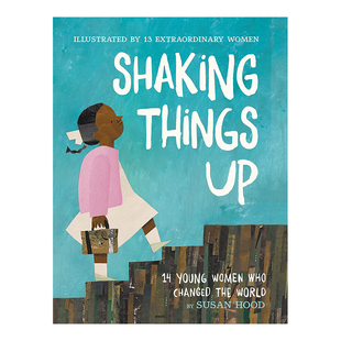 【现货】改变世界的14名年轻女性 Shaking Things Up: 14 Young Women Who Changed the World英文儿童绘本原版图书进口书籍Hood,