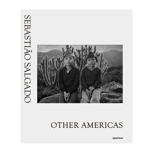 【预售】Sebastio Salgado: Other Americas 塞巴斯蒂昂·萨尔加多 其他美洲国家 摄影作品集 英文原版图书籍进口正版 Claude Nori