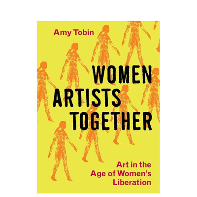 【预售】与她同行：女性解放时代的艺术 Women Artists Together: Art in the Age of Women's Liberation英文艺术画册正版进口书