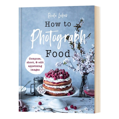 精装 英文原版 How to Photograph Food 如何拍摄食物 英文版 进口英语原版书籍