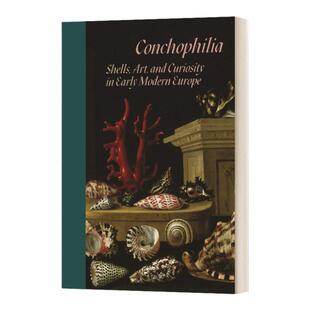 英文原版 Conchophilia Shells Art and Curiosity in Early Modern Europe 贝壳癖 早期现代欧洲的贝壳艺术和好奇心 精装 英文版