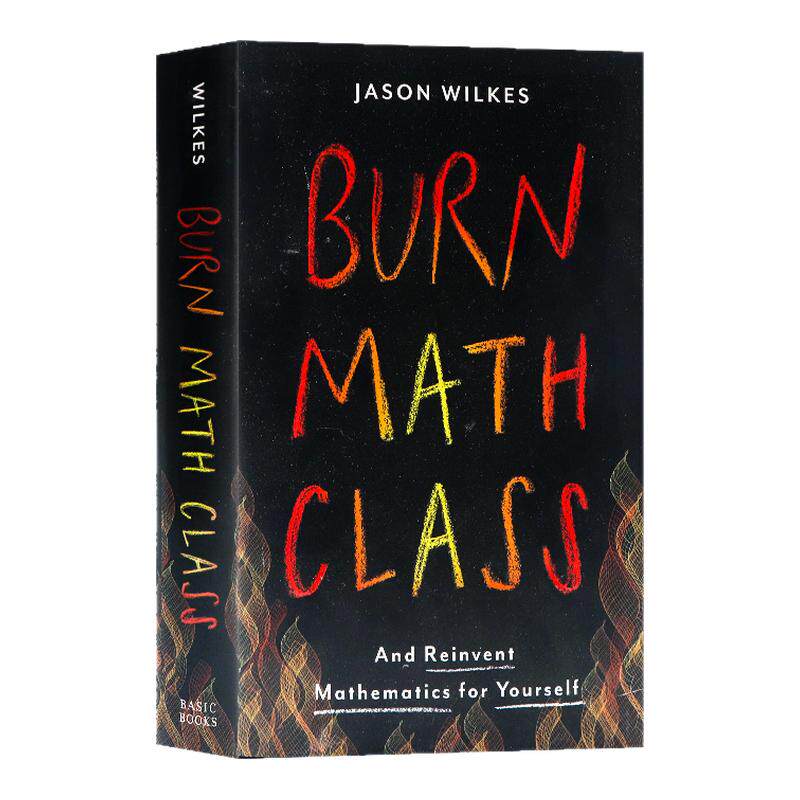 Burn Math Class 燃烧吧 数学课 英文原版 进口图书 Jason Wilkes 社会科学 Basic Books 从头开始学习数学 数学创造冒险 精装