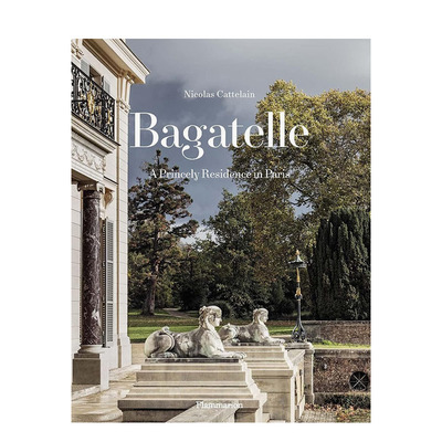 【预售】巴加泰勒：巴黎王室宅邸 Bagatelle : A Princely Residence in Paris 原版英文室内设计装饰 正版进口书籍画册 善优图书