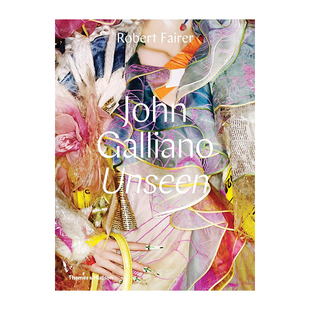 【现货】 John Galliano Unseen /anglais 约翰·加利亚诺:无形 英文版 艺术 服饰 时尚服装设计 英文原版图书籍正版 FAIRER ROBE