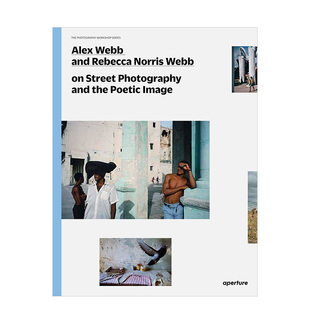 【现货】亚历克斯韦伯夫妇论街拍摄影 英文原版 Alex Webb and Rebecca Norris Webb on Street Photographyand the Poetic Image