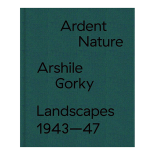 【预售】炽热的自然：阿希尔·高尔基的风景 1943-47 Ardent Nature: Arshile Gorky Landscapes, 1943–47 英文原版图书外版进口