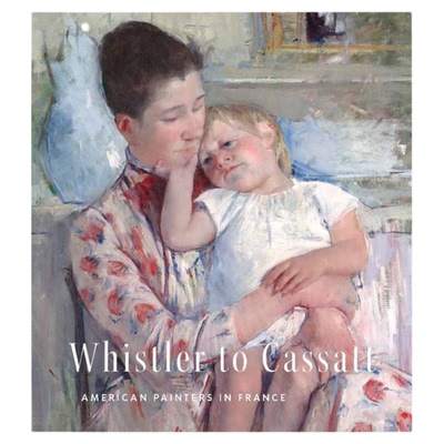 预售 Whistler To Cassatt - American Painters In France惠斯勒到卡萨特：在法国的美国画家