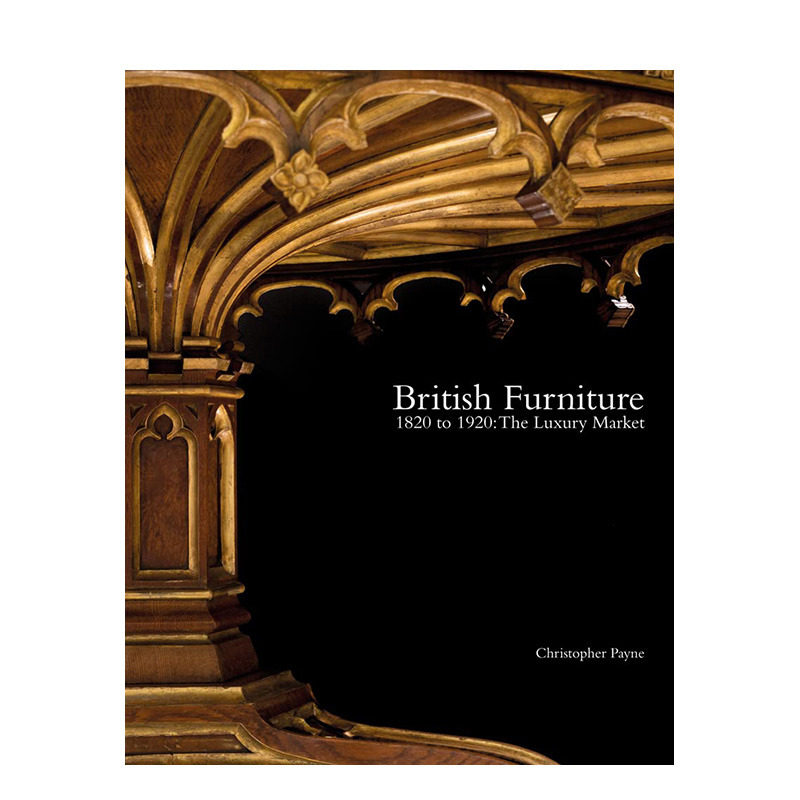 【预售】英文原版 1820年至1920年的英国家具:奢侈品市场 British Furniture 1820 to 1920 工业产品设计 正版进口书籍画册 善优