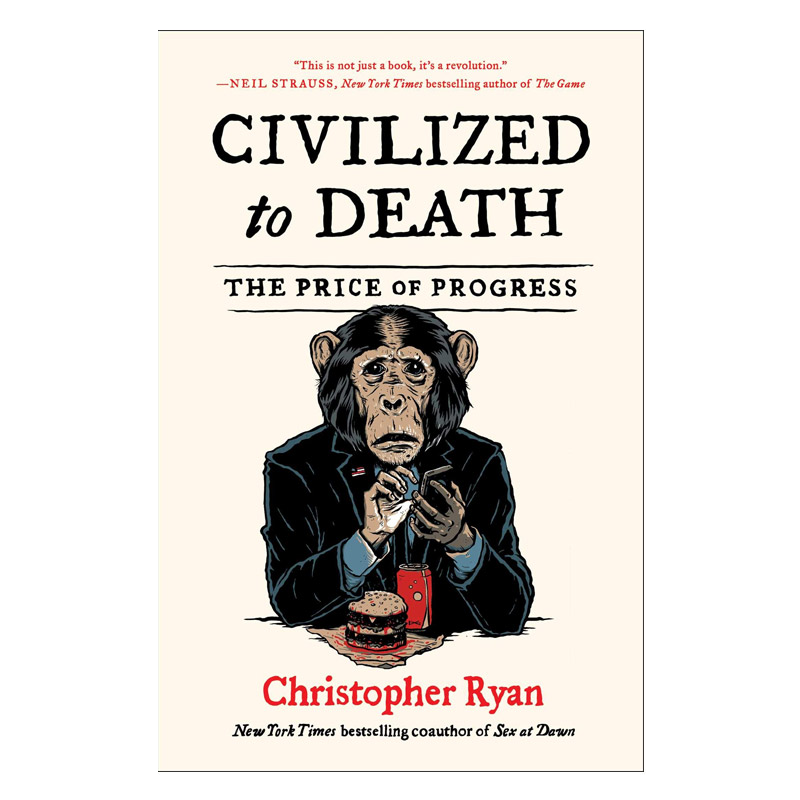Civilized to Death: The Price of Progress Hardcover 文明至死进步的代价 英文原版 Christopher Ryan 纯全英文正版英语书籍