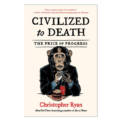 Civilized to Death: The Price of Progress Hardcover 文明至死进步的代价 英文原版 Christopher Ryan 纯全英文正版英语书籍