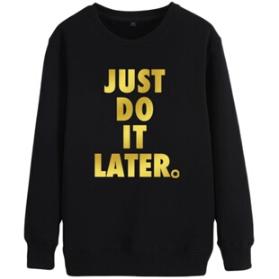拖延症JUST DO IT LATER圆领卫衣男女学生柔软保暖长袖上衣服加绒