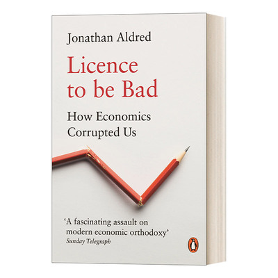 通往衰败之路 英文原版 Licence to be Bad 经济学如何掌控我们的生活 乔纳森·奥尔德雷德 英文版 进口英语原版书籍