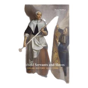 预售 Household Servants And Slaves - A Visual History, 1300-1700家仆和奴隶：视觉历史，1300-1700