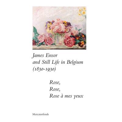 预售 James Ensor And Stillife In Belgium: 1830-1930 - Rose, Rose,詹姆斯·恩索尔与比利时静物:1830-1930玫瑰，玫瑰