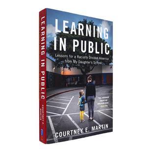 【现货】Learning in Public: Lessons for a Racially Divided America from My Daughter's School 美版 Courtney E. Martin