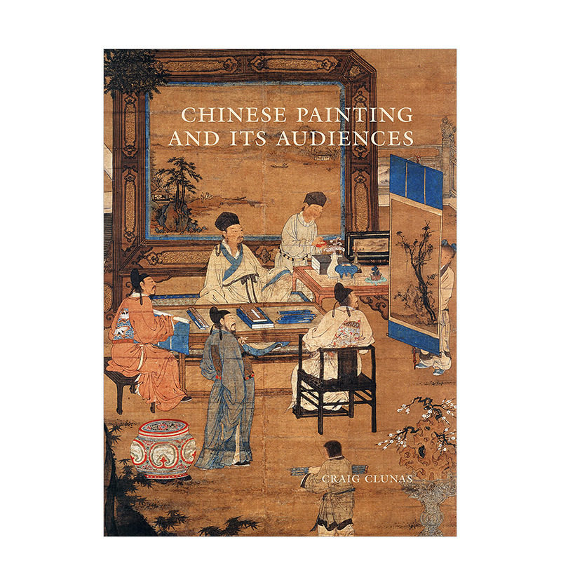 【现货】中国画及其观众 Chinese Painting and its Audiences 中国古典艺术研究 英文原版进口图书Craig Clunas