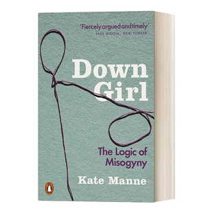 不只是厌女 英文原版 Down Girl The Logic of Misogyny 拆解当今最精密的父权叙事 英文版 进口英语原版书籍