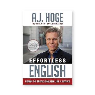 少量现货 Effortless English 轻松英语学会像母语一样说英语 A.J. Hoge 英语学习沟通技巧托福雅思高分 [9781942250005]