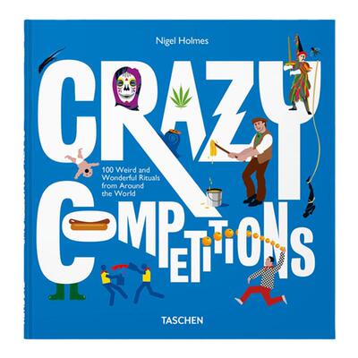Taschen Crazy Competitions. 100 Weird and Wonderful Rituals from Around the World，疯狂竞赛：各地的100个奇趣另类的比赛