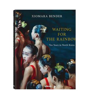 【现货】等待彩虹:朝鲜十年英文摄影人文景观进口原版外版书精装14岁以上Waiting for the Rainbow : Ten Years in North Korea