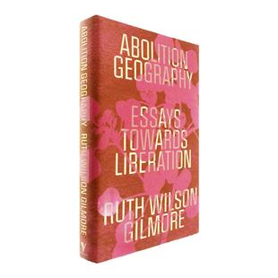 【现货】Abolition Geography: Essays Towards Liberation 废除地理：走向解放的散文 Ruth Wilson Gilmore 作品集 学术原版书