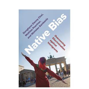 【预售】本土偏见克服对移民的歧视英文社会科学进口原版书Native Bias: Overcoming Discrimination against Immigrants简装14岁