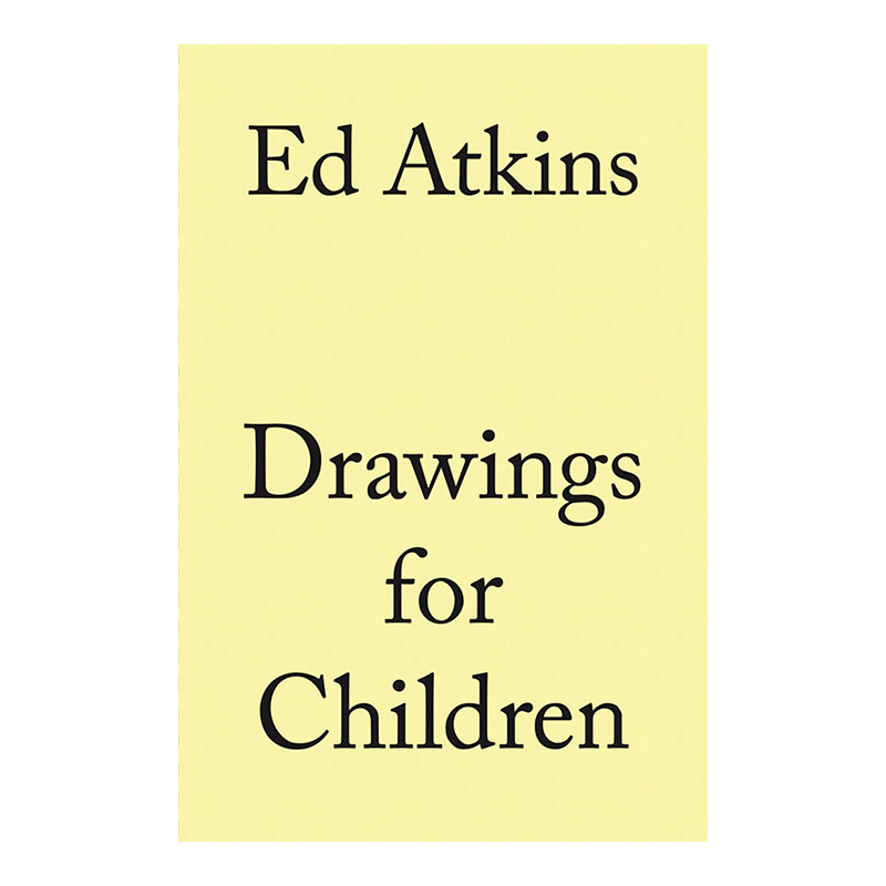 【现货】Ed Atkins艾德·阿特金斯:给孩童的画作Drawings for Children 英文原版英国当代艺术家作品集画册进口书籍