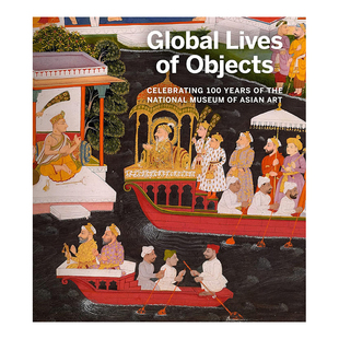 【现货】全球艺术品生命:国立亚洲艺术博物馆100周年 Global Lives of Objects: Celebrating 100 Years of the National Museum