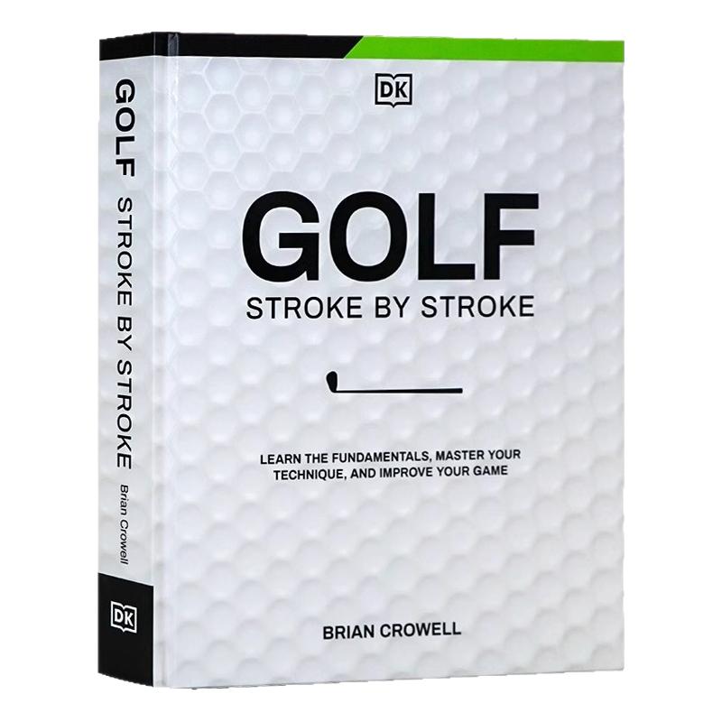 DK Golf Stroke by Stroke  高尔夫逐杆击球 英文原版 学习基础 掌握技术 提升你的比赛水平 Brian Crowell 高尔夫入门指导