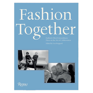 Fashion Together 时尚组合:时尚界特别的艺术搭档 英文原版服装时装服饰设计艺术图书