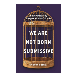 【现货】我们不是生来顺从：父权制对女性生活的塑造 We Are Not Born Submissive: How Patriarchy Shapes Women’s Lives英文社