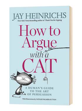 如何与猫争论 人类说服艺术指南 英文原版 How to Argue with a Cat 全英文版 Jay Heinrichs  进口原版英语书籍