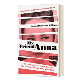 My Friend Anna 我的朋友安娜:冒牌继承人的真实故事,她欺骗了我和半个纽约 美剧虚构安娜 英文原版
