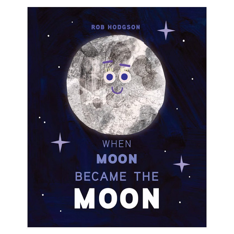 Rob Hodgson：When Moon Became the Moon 当月儿变成月亮 英文原版进口 科学绘本 科普知识图画书 精品绘本 精装 又日新