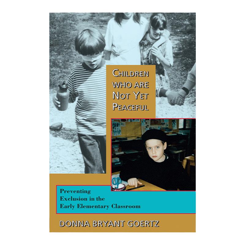 Children Who Are Not Yet Peaceful 尚不平和的儿童 预防孩子在小学早期课堂的排斥 蒙特梭利教育法 Donna Bryant Goertz