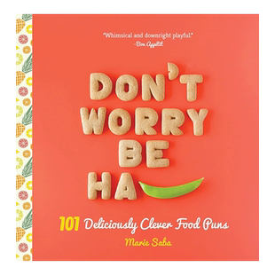 【现货】不要担心,要快乐:101个食物双关语Don't Worry,Be Ha-PEA:101 Deliciously Clever Food Puns 美食趣味知识指南书英文版
