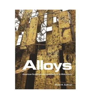 【预售】合金：本世纪中叶的美国雕塑与建筑英文建筑设计建筑风格与材料构造进口原版图书Alloys: American Sculpture and Archit