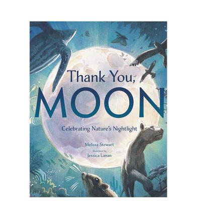 【预售】谢谢你月亮：庆祝大自然的夜光英文儿童绘本动物生态环保进口原版外版书精装3-6周岁Thank You， Moon: Celebrating Natu